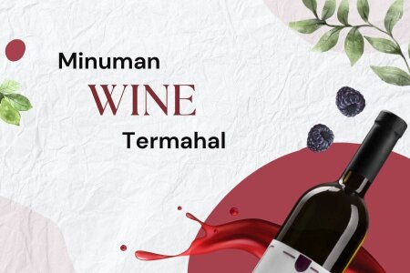 10 Minuman Wine Termahal di Dunia hingga Ratusan Ribu Dolar