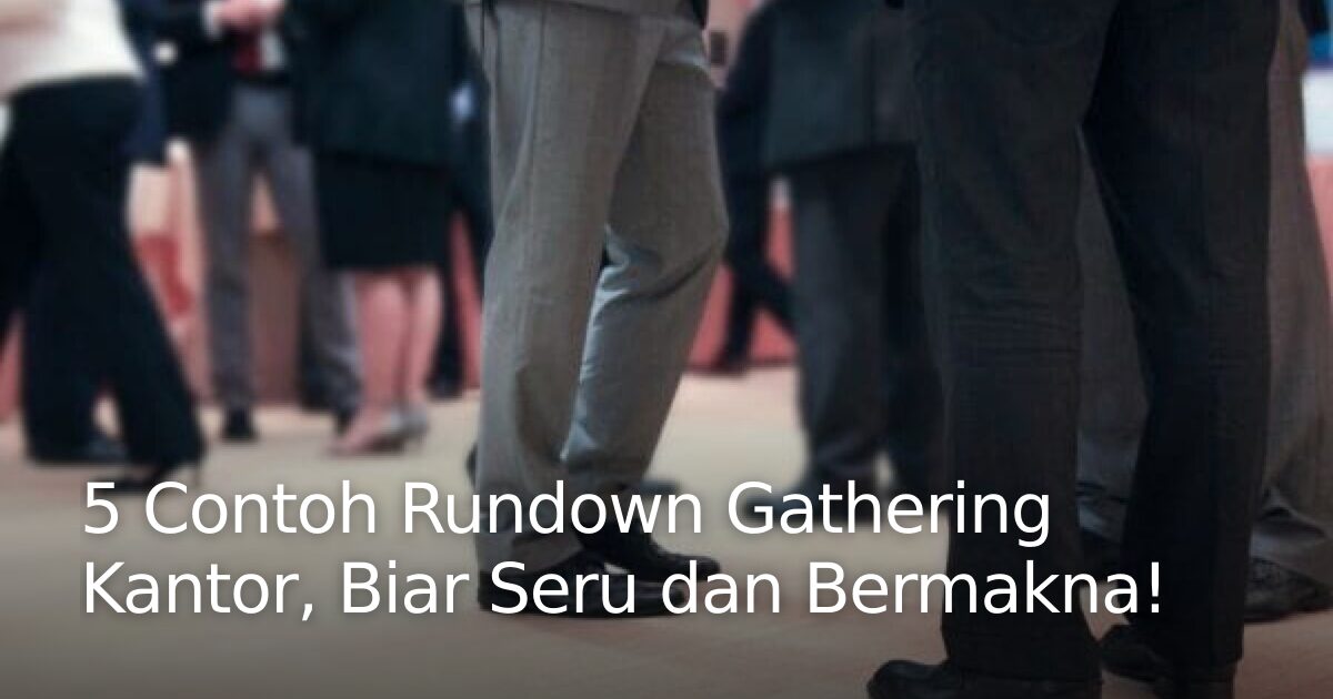 5 Contoh Rundown Gathering Kantor, Biar Seru dan Bermakna! · Indonesia ...