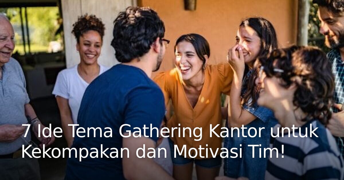 Tim Tema 7 Ide Tema Gathering Kantor untuk Kekompakan dan Motivasi Tim ...