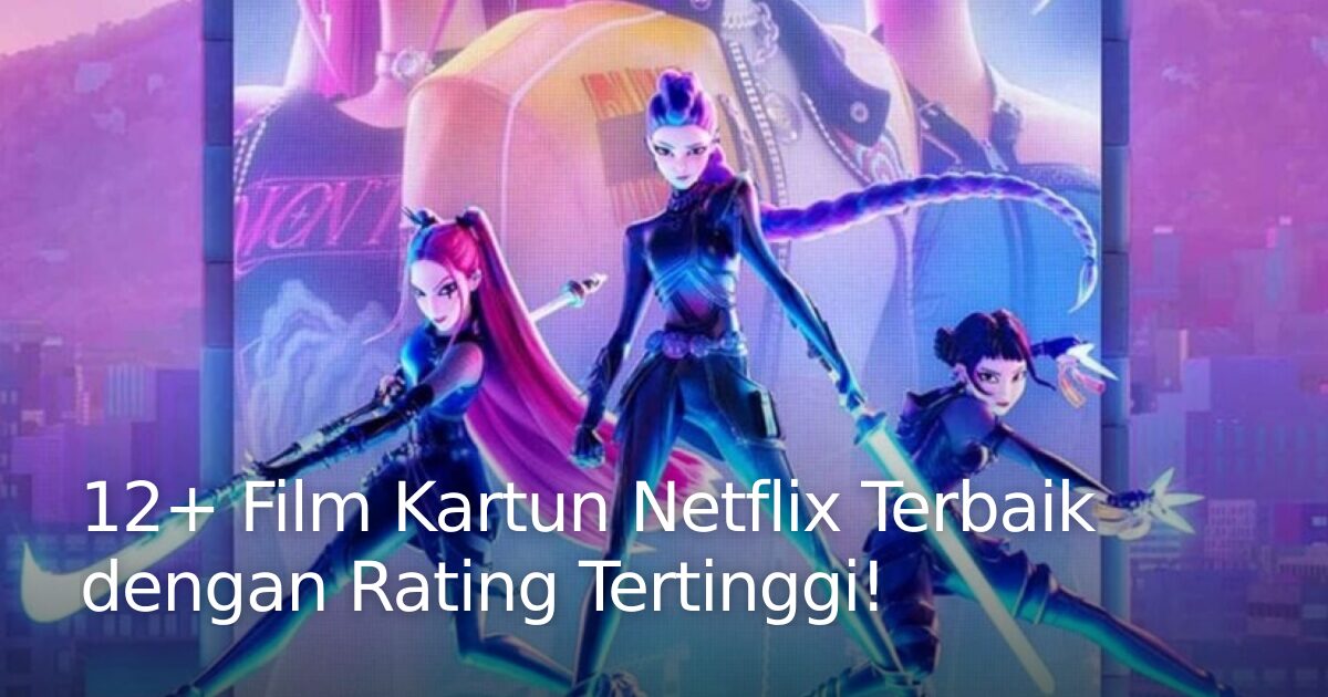 12+ Film Kartun Netflix Terbaik dengan Rating Tertinggi! · Indonesia ...