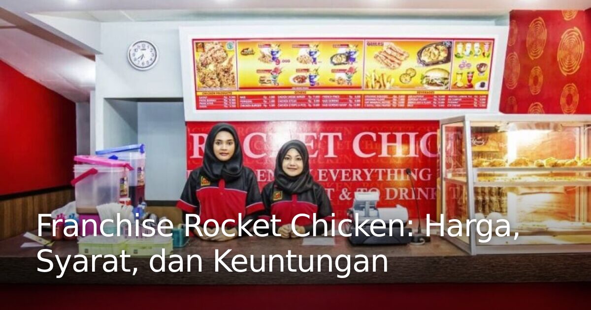 Franchise Rocket Chicken: Harga, Syarat, dan Keuntungan · Franchise ...
