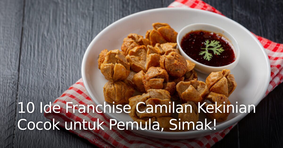 Stoler Kekinian 10 Ide Franchise Camilan Kekinian Cocok untuk Pemula, Simak ...