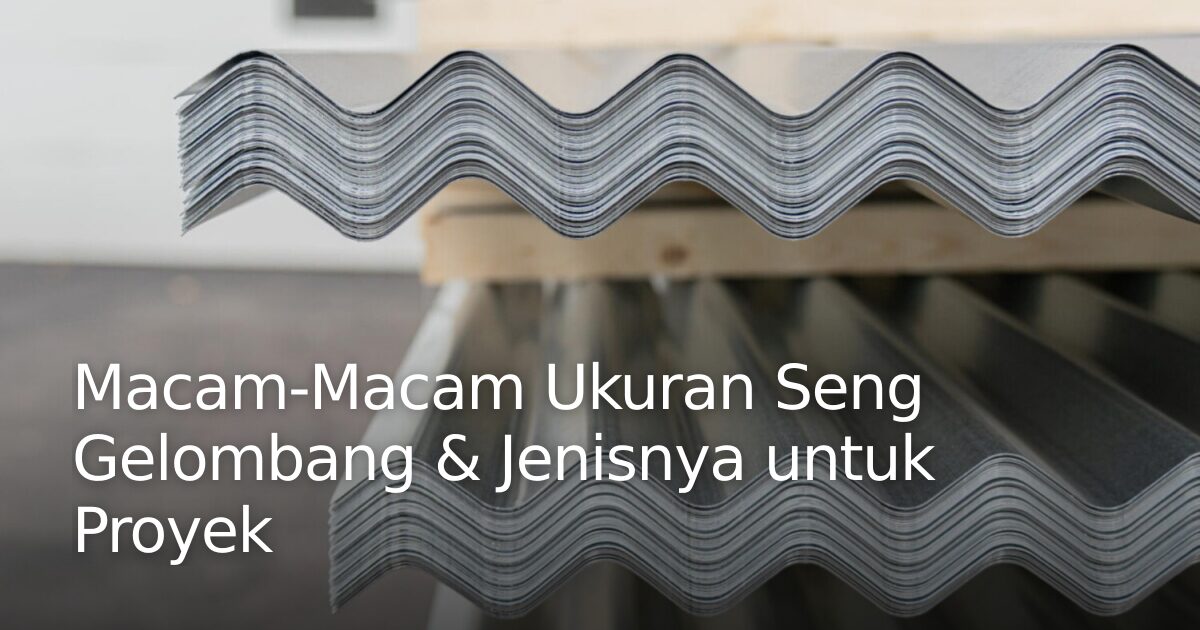 Seng Ranut Macam-Macam Ukuran Seng Gelombang & Jenisnya untuk Proyek · Megabuild ...